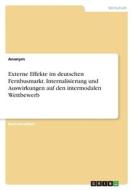 Externe Effekte im deutschen Fernbusmarkt. Internalisierung und Auswirkungen auf den intermodalen Wettbewerb di Anonymous edito da GRIN Verlag