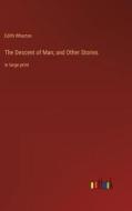 The Descent of Man; and Other Stories di Edith Wharton edito da Outlook Verlag