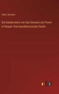 Die Katakomben von San Gennaro dei Poveri in Neapel: Eine kunsthistorische Studie di Viktor Schultze edito da Outlook Verlag