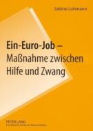 Ein-Euro-Job - Maßnahme zwischen Hilfe und Zwang di Sabine Lohmann edito da Lang, Peter GmbH
