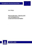 Wechselkosten, Marktzutritt und strategisches Unternehmensverhalten di Jens Metge edito da Lang, Peter GmbH