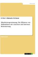 Mitarbeitergewinnung. Die Effizienz von Maßnahmen der externen und internen Rekrutierung. di M. Demut, R. Fritz, S. Marmulla edito da GRIN Publishing