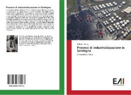 Processi di industrializzazione in Sardegna di Raffaele Marras edito da Edizioni Accademiche Italiane