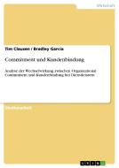 Commitment und Kundenbindung di Tim Clausen, Bradley Garcia edito da GRIN Publishing
