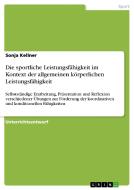 Die sportliche Leistungsfähigkeit im Kontext der allgemeinen körperlichen Leistungsfähigkeit di Sonja Kellner edito da GRIN Verlag