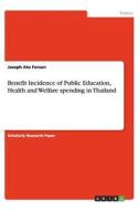 Benefit Incidence of Public Education, Health and Welfare spending in Thailand di Joseph Ato Forson edito da GRIN Publishing