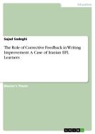 The Role of Corrective Feedback in Writing Improvement. A Case of Iranian EFL Learners di Sajad Sadeghi edito da GRIN Verlag