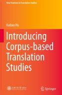 Introducing Corpus-based Translation Studies di Kaibao Hu edito da Springer-verlag Berlin And Heidelberg Gmbh & Co. Kg