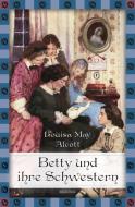 Betty und ihre Schwestern - Gesamtausgabe di Louisa May Alcott edito da Anaconda Verlag