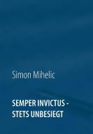 Semper Invictus - stets unbesiegt di Simon Mihelic edito da Books on Demand