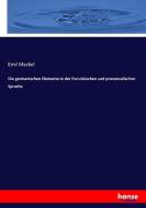 Die germanischen Elemente in der französischen und provenzalischen Sprache di Emil Mackel edito da hansebooks