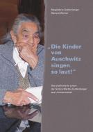 "Die Kinder von Auschwitz singen so laut!" di Magdalena Guttenberger, Manuel Werner edito da Books on Demand
