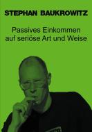 Passives Einkommen auf seriöse Art und Weise di Stephan Baukrowitz edito da Books on Demand