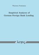 Empirical Analyses of German Foreign Bank Lending di Thorsten Nestmann edito da Logos Verlag Berlin
