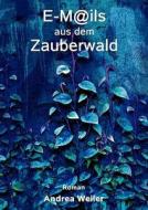 E-Mails aus dem Zauberwald di Andrea Weiler edito da Books on Demand