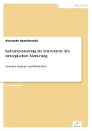 Kultursponsoring als Instrument des strategischen Marketing di Alexander Opaschowski edito da Diplom.de