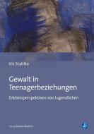 Gewalt in Teenagerbeziehungen di Iris Stahlke edito da Budrich