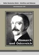 Reichskanzler Otto von Bismarck. Bismarck und Österreich di Franz Zweybrück edito da Severus