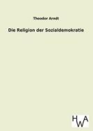Die Religion der Sozialdemokratie di Theodor Arndt edito da TP Verone Publishing