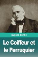 Le Coiffeur et le Perruquier di Eugène Scribe edito da Prodinnova