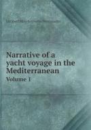 Narrative Of A Yacht Voyage In The Mediterranean Volume 1 di Elizabeth Mary Grosvenor Westminster edito da Book On Demand Ltd.