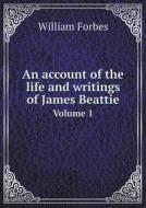 An Account Of The Life And Writings Of James Beattie Volume 1 di William Forbes edito da Book On Demand Ltd.