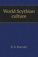 World Scythian Culture di D S Raevsky edito da Book On Demand Ltd.