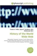 History Of The World Wide Web di Frederic P Miller, Agnes F Vandome, John McBrewster edito da Alphascript Publishing