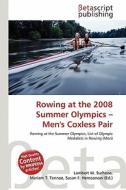 Rowing at the 2008 Summer Olympics - Men's Coxless Pair edito da Betascript Publishing
