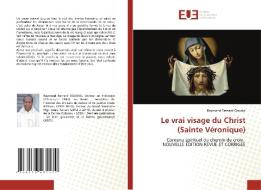 Le vrai visage du Christ (Sainte Véronique) di Raymond Bernard Goudjo edito da Éditions universitaires européennes