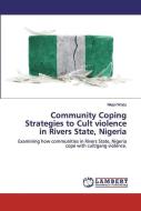 Community Coping Strategies to Cult violence in Rivers State, Nigeria di Nkasi Wodu edito da LAP Lambert Academic Publishing