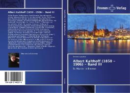 Albert Kalthoff (1850 -1906) - Band III di Simone Gutacker edito da Fromm Verlag