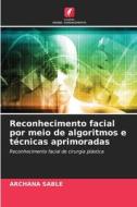 Reconhecimento facial por meio de algoritmos e técnicas aprimoradas di Archana Sable edito da Edições Nosso Conhecimento