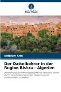 Der Dattelbohrer in der Region Biskra - Algerien di Keltoum Krid edito da Verlag Unser Wissen