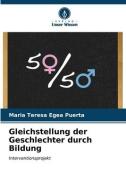 Gleichstellung der Geschlechter durch Bildung di Maria Teresa Egea Puerta edito da Verlag Unser Wissen