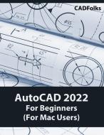AutoCAD 2022 For Beginners (For Mac Users) di Cadfolks edito da Kishore