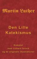 Martin Luther - Den Lille Katekismus edito da Books on Demand