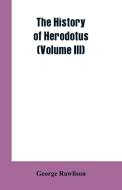 The History of Herodotus (Volume III) di George Rawlison edito da Alpha Editions