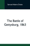 The Battle Of Gettysburg, 1863 di Samuel Adams Drake edito da Alpha Editions