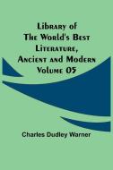 Library of the World's Best Literature, Ancient and Modern Volume 05 di Charles Dudley Warner edito da Alpha Editions