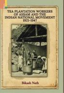 Tea Plantation Workers Of Assam And The Indian National Movement, 1921-1947 di Bikash Nath edito da Ratna Sagar