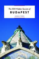 The 500 Hidden Secrets of Budapest di Andras Torok edito da UITGEVERIJ LUSTER