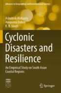 Cyclonic Disasters and Resilience: An Empirical Study on South Asian Coastal Regions di Ashutosh Mohanty, Anupama Dubey, R. B. Singh edito da SPRINGER NATURE