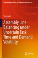 Assembly Line Balancing Under Uncertain Task Time and Demand Volatility di Yuchen Li edito da SPRINGER NATURE
