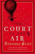 The Court of the Air di Stephen Hunt edito da HarperCollins Publishers