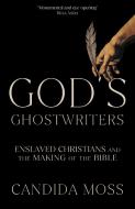 God's Ghostwriters di Candida Moss edito da HarperCollins Publishers