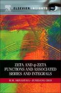 Zeta and q-Zeta Functions and Associated Series and Integrals di H. M. Srivastava, Junesang Choi edito da ELSEVIER