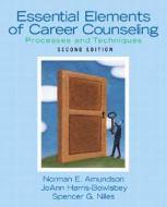 Essential Elements of Career Counseling: Processes and Techniques di Norman E. Amundson, JoAnn Harris-Bowlsbey, Spencer G. Niles edito da Pearson Merrill Prentice Hall