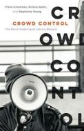 Crowd Control di Claire Grossman, Juliana Spahr, Stephanie Young edito da Columbia University Press