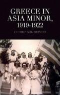 Greece in Asia Minor, 1919-1922 di Victoria Solomonidis edito da Columbia University Press